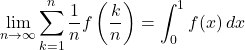 \displaystyle\lim_{n\to\infty}\displaystyle\sum^n_{k=1}\dfrac{1}{n}f\left(\dfrac{k}{n}\right)=\displaystyle\int^1_0 f(x)\,dx