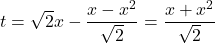 t=\sqrt2 x-\dfrac{x-x^2}{\sqrt2}=\dfrac{x+x^2}{\sqrt2}