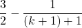 \dfrac32-\dfrac{1}{(k+1)+1}