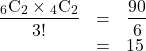 \begin{array}{rcl}\dfrac{{}_6\mathrm{C}_2\times{}_4\mathrm{C}_2}{3!}&=&\dfrac{90}{6}\\&=&15\end{array}