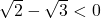 \sqrt{2}-\sqrt{3}<0