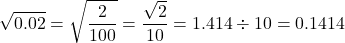 \[\sqrt{0.02}=\sqrt{\dfrac{2}{100}}=\dfrac{\sqrt{2}}{10}=1.414\div10=0.1414\]