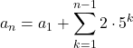 a_n=a_1+\displaystyle\sum_{k=1}^{n-1}2\cdot5^k