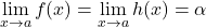 \displaystyle\lim_{x\to a}f(x)=\displaystyle\lim_{x\to a}h(x)=\alpha