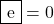 \mybox{e}=0