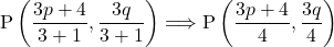 \text{P}\left(\dfrac{3p+4}{3+1}, \dfrac{3q}{3+1}\right)\Longrightarrow\text{P}\left(\dfrac{3p+4}{4}, \dfrac{3q}{4}\right)