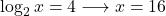 \log_2 x=4\longrightarrow x=16