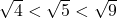 \sqrt{4}<\sqrt{5}<\sqrt{9}