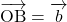 \bekutoru{OB}=\overrightarrow{\mathstrut b}