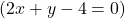 (2x+y-4=0)