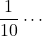 \dfrac{1}{10}\cdots