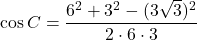 \cos C=\dfrac{6^2+3^2-(3\sqrt3)^2}{2\cdot6\cdot3}