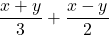 \dfrac{x+y}{3}+\dfrac{x-y}{2}