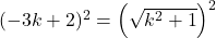 (-3k+2)^2=\left(\sqrt{k^2+1}\right)^2