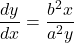 \dfrac{dy}{dx}=\dfrac{b^2x}{a^2y}
