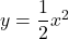 y=\dfrac{1}{2}x^2