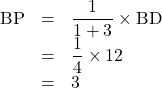 Rendered by QuickLaTeX.com \begin{array}{lll}\text{BP}&=&\dfrac{1}{1+3}\times\text{BD}\\&=&\dfrac14\times12\\&=&3\end{array}