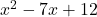 x^2-7x+12