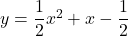 y=\dfrac12x^2+x-\dfrac12