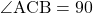 \angle{\text{ACB}}=90\^{\circ}