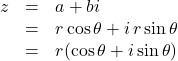 \begin{array}{lll}z&=&a+bi\\&=&r\cos\theta+i\,r\sin\theta\\&=&r(\cos\theta+i\sin\theta)\end{array}