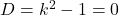 D=k^2-1=0