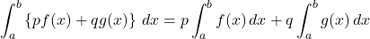 \displaystyle\int^b_a\left\{pf(x)+qg(x)\right\}\,dx=p\displaystyle\int^b_af(x)\,dx+q\displaystyle\int^b_ag(x)\,dx