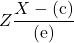 Z\dfrac{X-(\text{c})}{(\text{e})}