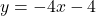 y=-4x-4