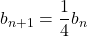 b_{n+1}=\dfrac14b_n