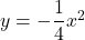 y=-\dfrac14x^2