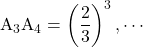 \text{A}_3\text{A}_4=\left(\dfrac23\right)^3, \cdots