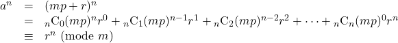 Rendered by QuickLaTeX.com \begin{array}{lll}a^n&=&(mp+r)^n\\&=&{}_n\text{C}_0(mp)^nr^0+{}_n\text{C}_1(mp)^{n-1}r^1+{}_n\text{C}_2(mp)^{n-2}r^2+\cdots+{}_n\text{C}_n(mp)^0r^n\\&\equiv&r^n\ (\text{mode}\ m)\end{array}