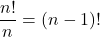 \dfrac{n!}{n}=(n-1)!