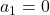 a_1=0