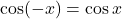 \cos(-x)=\cos x