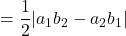 &=\dfrac12|a_1b_2-a_2b_1|