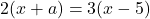 2(x+a)=3(x-5)