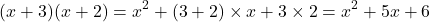 \[(x+3)(x+2)=x^2+(3+2)\times x+3\times2=x^2+5x+6\]