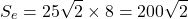 \[S_e=25\sqrt{2}\times 8=200\sqrt{2}\]