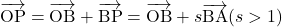 \overrightarrow{\mathstrut\text{OP}}=\overrightarrow{\mathstrut\text{OB}}+\overrightarrow{\mathstrut\text{BP}}=\overrightarrow{\mathstrut\text{OB}}+s\overrightarrow{\text{BA}}(s>1)