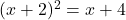 (x+2)^2=x+4