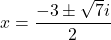 x=\dfrac{-3\pm\sqrt7i}{2}