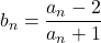 b_n=\dfrac{a_n-2}{a_n+1}