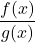 \dfrac{f(x)}{g(x)}