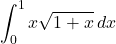 \displaystyle\int^1_0x\sqrt{1+x}\,dx