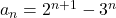 a_n=2^{n+1}-3^n