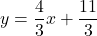 y=\dfrac43 x+\dfrac{11}{3}