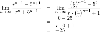 \begin{array}{lll}\displaystyle\lim_{n\to\infty}\dfrac{r^{n-1}-5^{n+1}}{r^n+5^{n-1}}&=&\displaystyle\lim_{n\to\infty}\dfrac{\left(\frac{r}{5}\right)^{n-1}-5^2}{r\cdot\left(\frac{r}{5}\right)^{n-1}+1}\\&=&\dfrac{0-25}{r\cdot0+1}\\&=&-25\end{array}