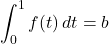 \displaystyle\int_0^1f(t)\, dt=b